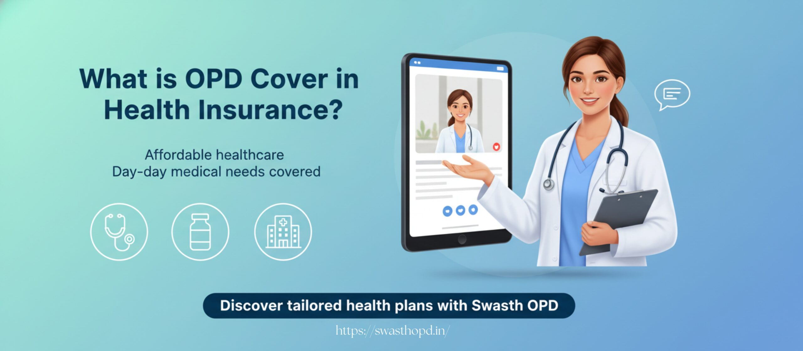 An illustration of a female doctor in a white coat, engaging in a teleconsultation with a patient via a tablet, symbolizing OPD cover in health insurance. The image highlights affordable healthcare options with icons representing a stethoscope, medicine bottle, and a hospital. The call-to-action "Discover tailored health plans with Swasth OPD" and the website URL https://swasthopd.in/ are displayed at the bottom.